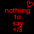 Red pixelated text 'nothing to say <3' on black background with a red heart symbol above the left side of the text.