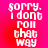 Pixelated text on a red background with four identical showing 'sorry. i dont roll that way' in white block letters