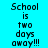 Pixelated text on cyan background with white horizontal bars; repeated phrase 'School is two days away!!!' in black block letters.