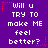 Purple background with white pixelated text reading "Will u TRY TO make ME feel better?" repeated in three , each containing two identical of the phrase
