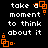 Black background with white pixelated text reading 'take a moment to think about it' and orange square-based pixel art elements at corners.