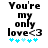 Black text reads 'You're my only love<3' with five blue pixelated stars below on white background.