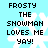 Pixelated text 'FROSTY THE SNOWMAN LOVES ME YAY!' appears over a light blue background with white snowflake shapes.