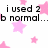Pixelated text on a white background with pink star shapes, featuring phrases like 'i used 2 b normal...', 'fill i met them LOSERS', and 'i call my BEST FRIENDS'.