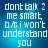Blue background with white pixelated text reading 'dont talk 2 me smart b/c i won't understand you' in four identical arranged in a