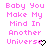 Pixelated pink text reads "Baby You Make My Mind In Another Universe" with a black heart symbol at the bottom right on white background.