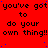 Red background with repeated black text "you've got to do your own thing!!" and scattered blue dots, partially cropped on the right side.