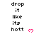 Pixelated text reads 'drop it like its hott' with pink heart symbols, arranged in a pattern on a white background