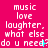 A static image with a bright pink background displays repeated white text in three , each containing the phrases "music love laughter. what else do u need?" with cyan cursor-like symbols at the end of some lines