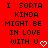 Red background with black pixelated text reading "I SORTA KINDA MIGHT BE IN LOVE WITH U" and a white heart symbol at the bottom right.