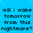 Blue background with white dots and repeated black text reading "will i wake tomorrow from this nightmare?" in a pattern