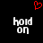 Red pixelated heart symbol above two identical white pixelated text blocks reading 'hold on' on a black background.