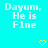 Cyan background with repeated white text "Dayum, He is Fine" and yellow pixel hearts; gray rectangle in bottom-right corner.