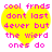 Yellow heart-shaped icon with pink pixelated text reading 'cool frnds dont last dever but the wierd ones do' on white background.