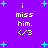 Purple background with cyan plus signs and white text reading 'i miss him. </3' in pixelated font.