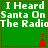 Green background with white text repeating "I Heard Santa On The Radio" and red pixelated Christmas trees at four corners.