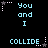 Pixelated text displays 'You and I' with a central 'COLLIDE' in cyan on black, surrounded by white stars and dotted lines.