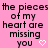 Pink background with repeated black text 'the pieces of my heart are missing you' and white heart symbols, partially obscured by a gray rectangle.
