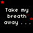 Pixelated text 'Take my breath away...' repeated across a black background with red stars, some stars change position between frames.