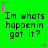 Green background with repeated text "Im whats happenin got it?" in black pixelated font, surrounded by pink and gray star-shaped pixel clusters.