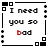 A 2x2 contact sheet of three animated frames showing a pixelated text-based buddy icon with the phrase "I need you so bad" in black and red text within a bordered frame, arranged left-to-right top-to-bottom on a gray background.
