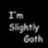 Black background with white pixelated text reading "I'm Slightly Goth" on left and "I can still love" on right.