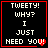 Four identical black square with red borders display white pixelated text reading "TWEETY! WHY? I JUST NEED YOU!" and a small red heart symbol