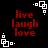 Red 'live laugh love' text in pixelated font on black background with white square corner decorations.