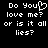 Black background with white pixelated text reading "Do You love me? or is it all lies?" where the 'o' in 'You' is replaced by a heart symbol.