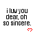 Pixelated text reads "i luv you dear, oh so sincere." with red heart symbols below each phrase on a white background.