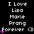 Black background with white text repeating 'I Love Lisa Marie Prang Forever <3' in three , each containing a vertical stack of identical text blocks