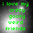 Green pixelated text reads 'i love my crazy goofy weird friends' over a dark gray gradient background with bright white light spots.