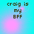 Pixelated text 'craig is my BFF' on cyan background with pink light effects, four identical arranged in a