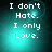 Pixelated text on a teal gradient background with subtle light effects, displaying "I don't Hate. I only Love." in four identical