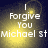 A four- of pixelated text reading "I Forgive You Michael st" with a yellow glow effect on dark background