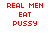 Red pixelated text 'REAL MEN EAT PUSSY' repeated in a on white background with one gray square in bottom-right corner