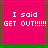 Pixelated text on a pink background with green and brown lines, displaying 'I said GET OUT!!!!!!' in white block letters