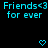 Pixelated cyan text 'Friends<3 for ever' repeats across a black background with heart and arrow symbols appearing in sequence.