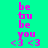Pixelated text 'be tu be you <3 <3' in pink on cyan and green backgrounds with visible animation changes.