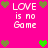 Pixelated text 'LOVE is no Game' surrounded by green and brown hearts on a bright pink background.