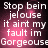 Pixelated text on a dark pink gradient background with white lettering, showing repeated phrases about jealousy and being 'Gorgeous' in a