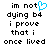 Pixelated text reads 'im not dying b4 i prove that i once lived' with a blue heart symbol replacing the letter O in 'not', displayed on white background.