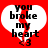 Red background with two white heart shapes containing black text "you broke my heart" and a red broken line through the hearts, each followed by a small pixelated heart symbol.