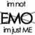 Pixelated black-and-white text reads "im not EMO im just ME" across three lines on a white background.