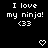 Pixelated text and heart symbols on a black background with gray corner, showing repeated 'I love my ninja! <33' phrases across multiple