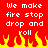 Red background with white pixelated text reading "we make fire stop drop and roll" repeated twice, yellow and orange pixelated flames at the bottom.