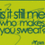 Pixelated green text on yellow background reads 'is it still me who makes you sweat?' with a question mark and curved line.