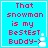 Pixelated cyan background with red text reading 'That snowman is my BestEst Buddy-)' and a small white snowflake icon.