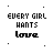 Static black-and-white pixel art displays 'EVERY GIRL HANTS LOVE' text in three lines with decorative symbols above and below, arranged in a pattern