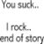 Static grayscale image with pixelated text reading 'You suck... I not. end of story' in three lines on a white background.
